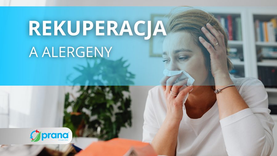 Rekuperatory PRANA – komfort życia w sezonie alergii